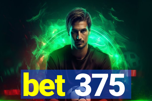 bet 375